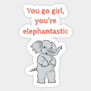 You go girl, you are elephantastic- Funny cute kawaii quote for motivation and feminist empowerment Sticker